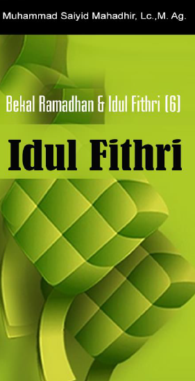 Bekal Ramadhan dan Idul Fithri (6): Idul Fithri