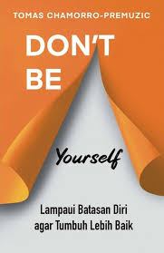 DON'T BE YOURSELF : Lampaui Batasan Diri agar Tumbuh Lebih Baik