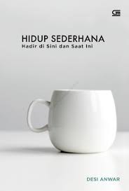 HIDUP SEDERHANA Hadir di Sini dan Saat Ini