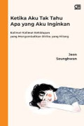 KETIKA AKU TAK TAHU APA YANG AKU INGINKAN