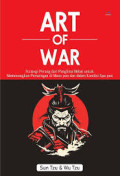 ART OF WAR : Strategi Perang dari Dua Jenderal Hebat untuk Memenangkan Persaingan di Mana pun dan dalam Kondisi Apa pun