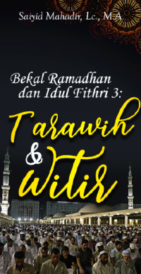 Bekal Ramadhan dan Idul Fithri (3): Tarawih dan Witir