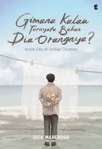 Gimana Kalau Ternyata Bukan Dia Orangnya? : Kejar Dia di Setiap Doamu