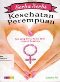 Serba Serbi Kesehatan Perempuan : Apa yang Perlu Kamu Tahu tentang Tubuhmu
