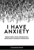 I Have Anxiety