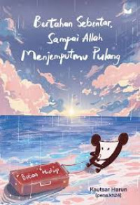 Bertahan Sebentar, Sampai Allah Menjemputmu Pulang