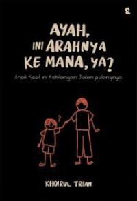 Ayah, Ini Arahnya ke Mana, ya ?