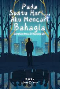 Image of Pada Suatu Hari..., Aku Mencari Bahagia